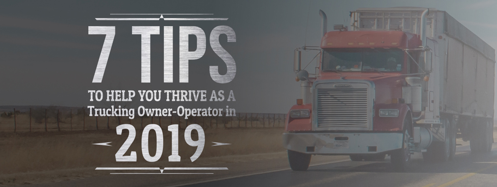 7 Tips to Help You Thrive as a Trucking Owner-Operator in 2019